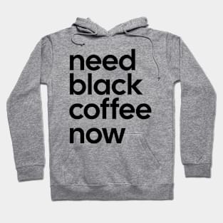 Need black coffee now Tee Hoodie